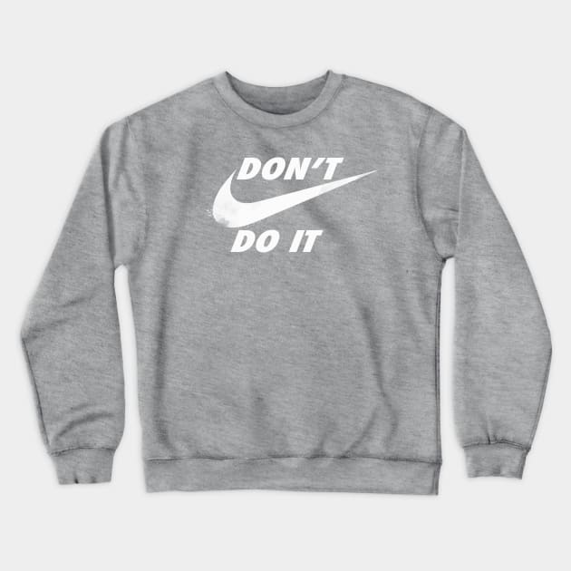 don't do it ! Crewneck Sweatshirt by kharmazero